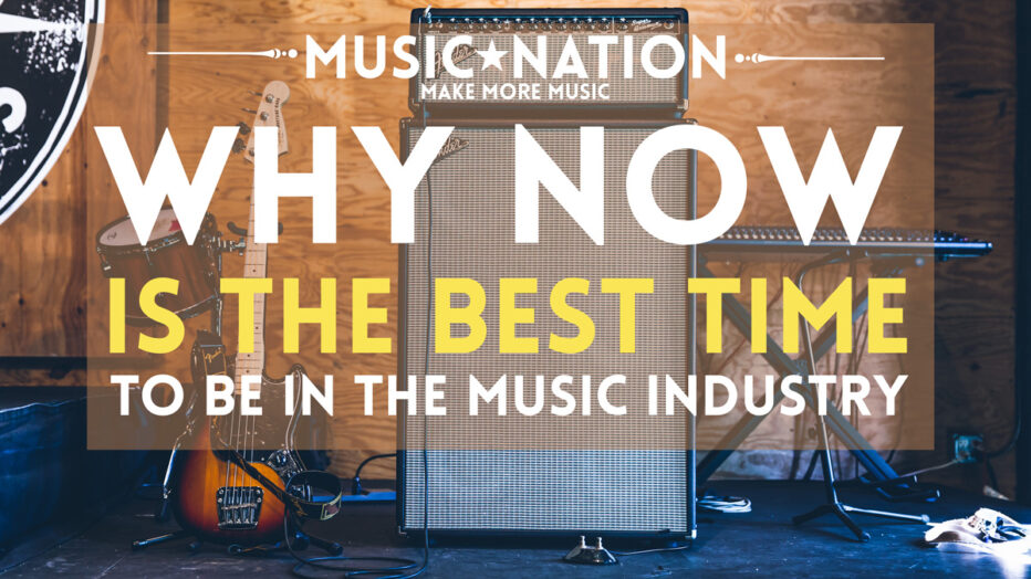 THE BEST TIME TO BE IN THE MUSIC INDUSTRY